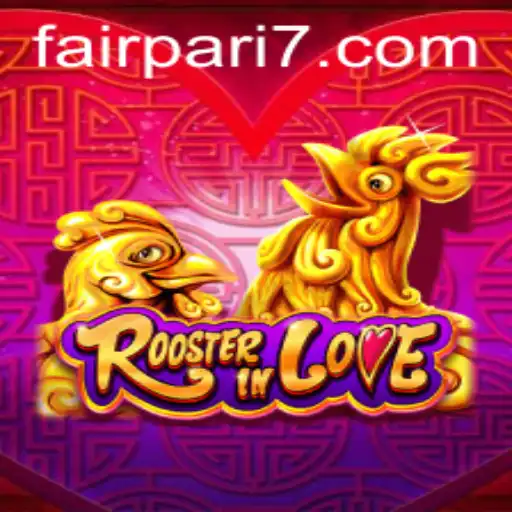 Exploring RoosterInLove: The Fascinating World of FairPari